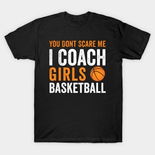 You Don't Scare Me I Coach Girls funny Basketball club Sport T-Shirt